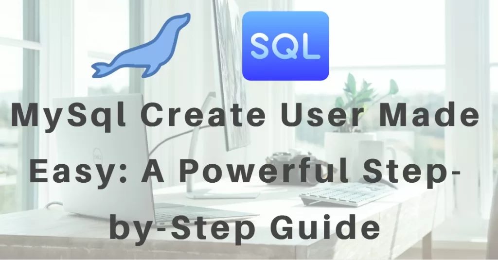 MySql Create User Made Easy: A Powerful Step-by-Step Guide