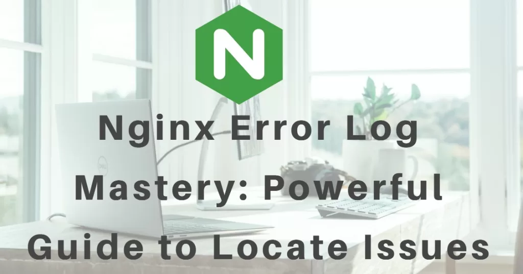 Nginx Error Log Mastery: Powerful Guide to Locate Issues