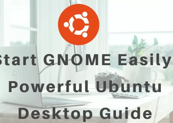 Start GNOME Easily: Powerful Ubuntu Desktop Guide