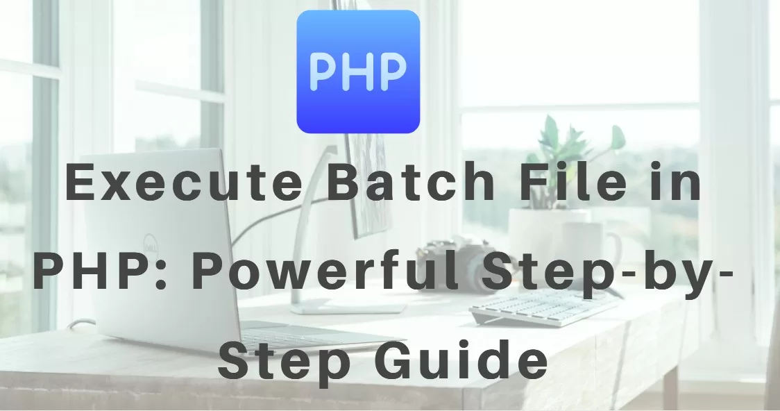Execute Batch File in PHP: Powerful Step-by-Step Guide