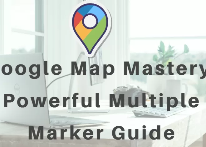 Google Map Mastery: Powerful Multiple Marker Guide