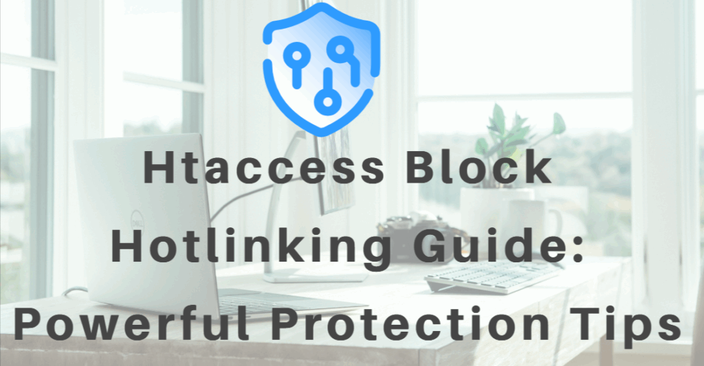 Htaccess Block Hotlinking Guide: Powerful Protection Tips