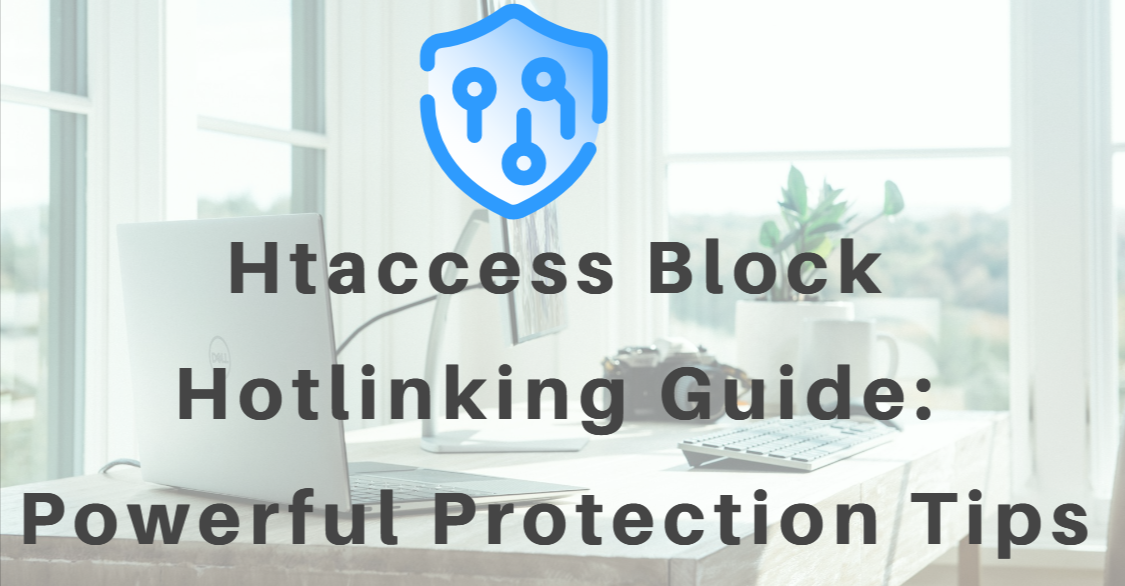 Htaccess Block Hotlinking Guide: Powerful Protection Tips