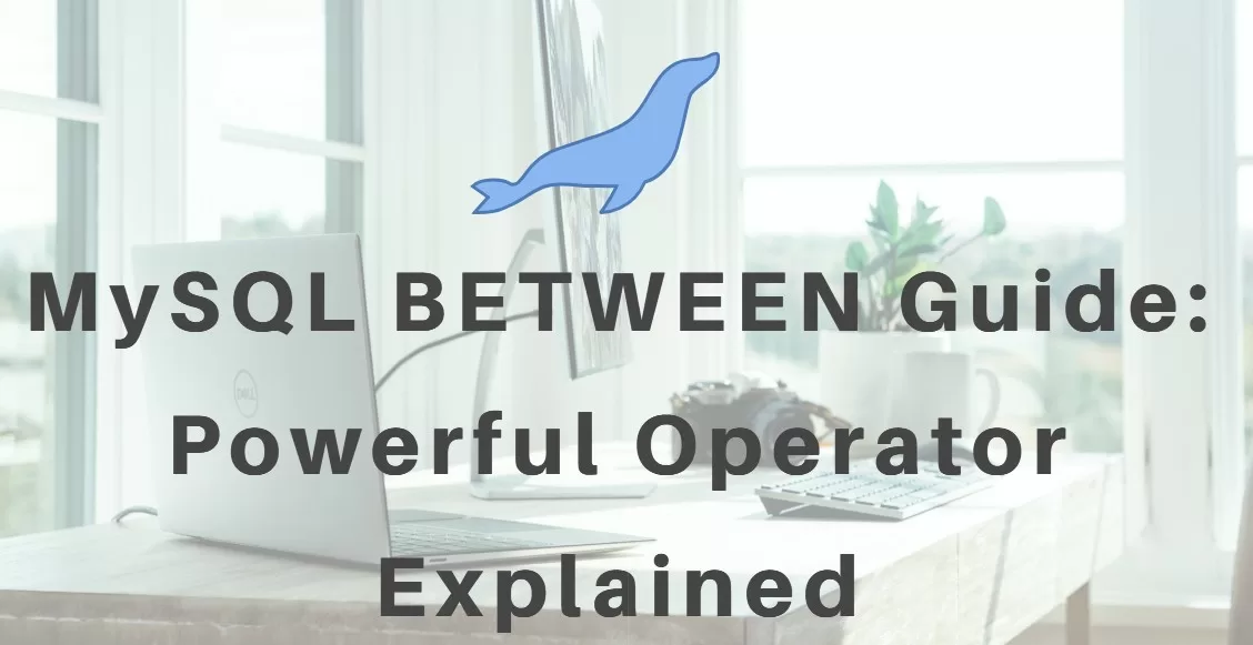 MySQL BETWEEN Guide: Powerful Operator Explained