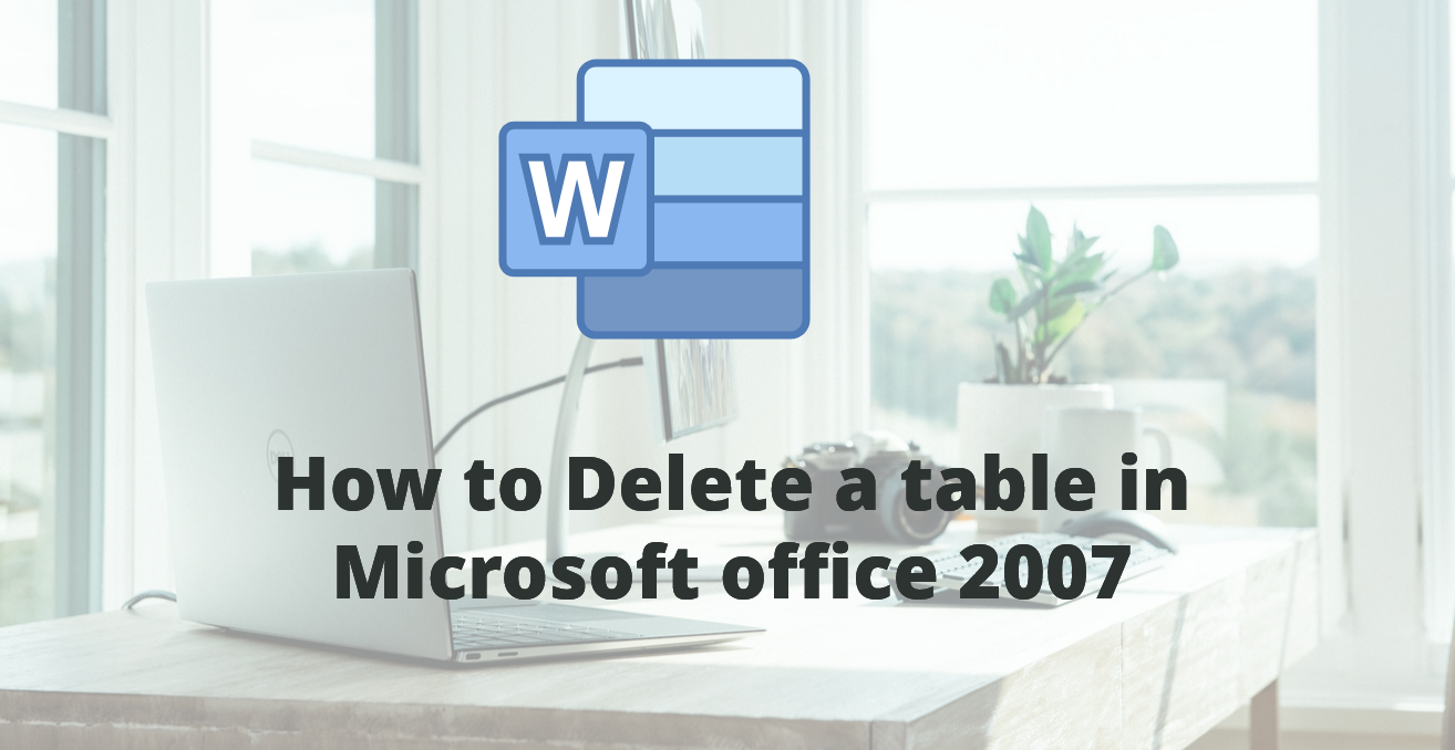 How to Delete a table in Microsoft office 2007