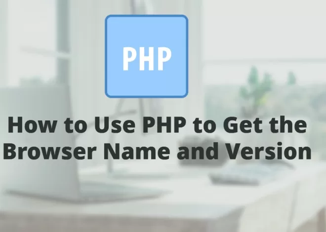 How to Use PHP to Get the Browser Name and Version