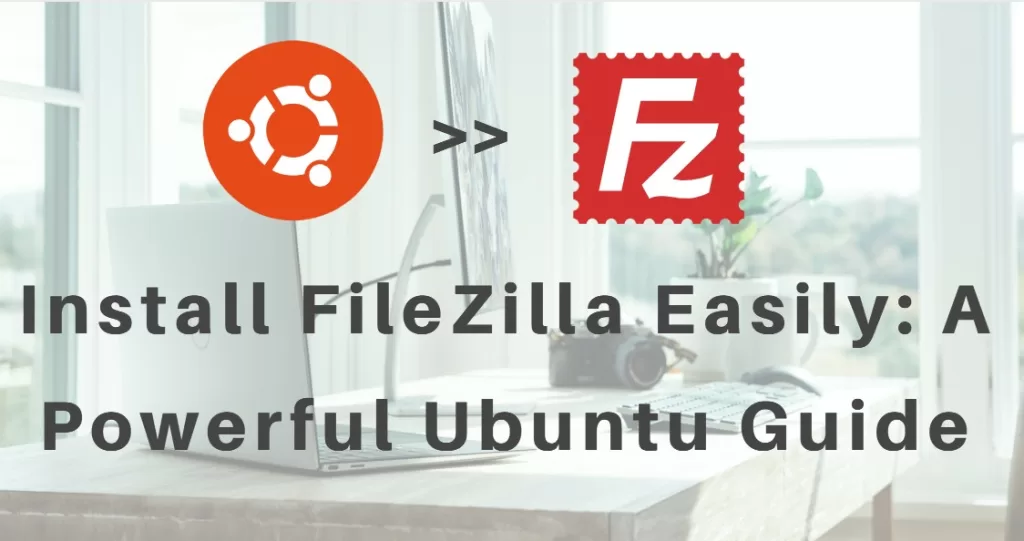 Install FileZilla Easily: A Powerful Ubuntu Guide