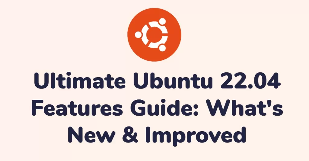 Ultimate Ubuntu 22.04 Features Guide: What's New & Improved