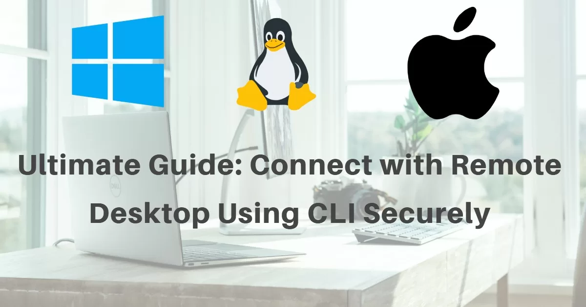 Ultimate Guide: Connect with Remote Desktop Using CLI Securely